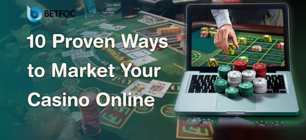 10 Proven Ways to Market Your Casino Online