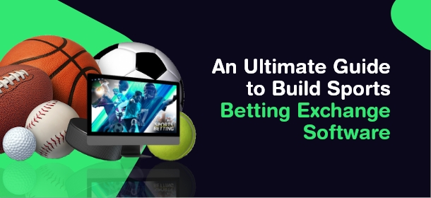 An Ultimate Guide to Build Sports Betting Exchange Software in 2022