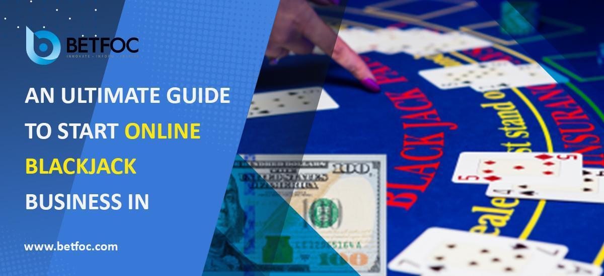 An Ultimate Guide to Start Online Blackjack Business