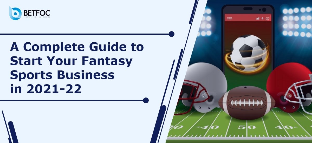 A Complete Guide to Start Your Fantasy Sports Business in 2022