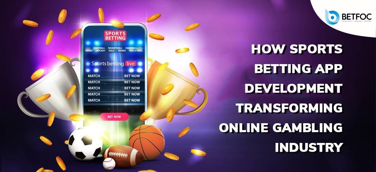 How Sports Betting App Development Transforming Online Gambling Industry