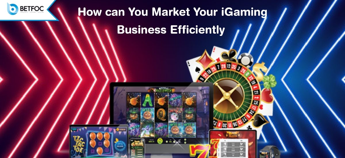How Can You Market Your iGaming Business Efficiently?