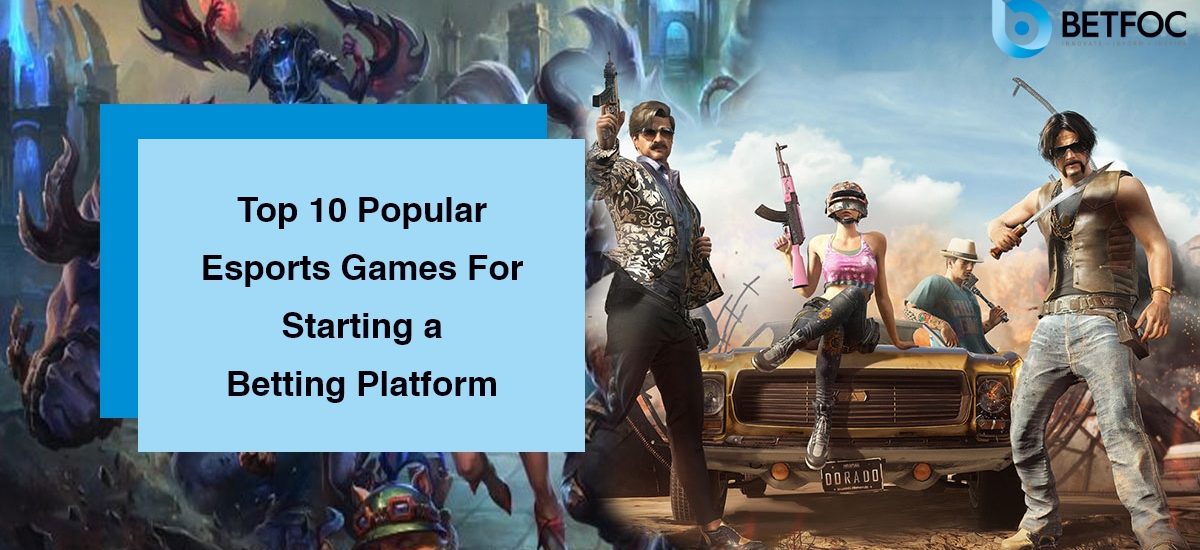 Top 10 Popular Esports Games For Starting a Betting Platform