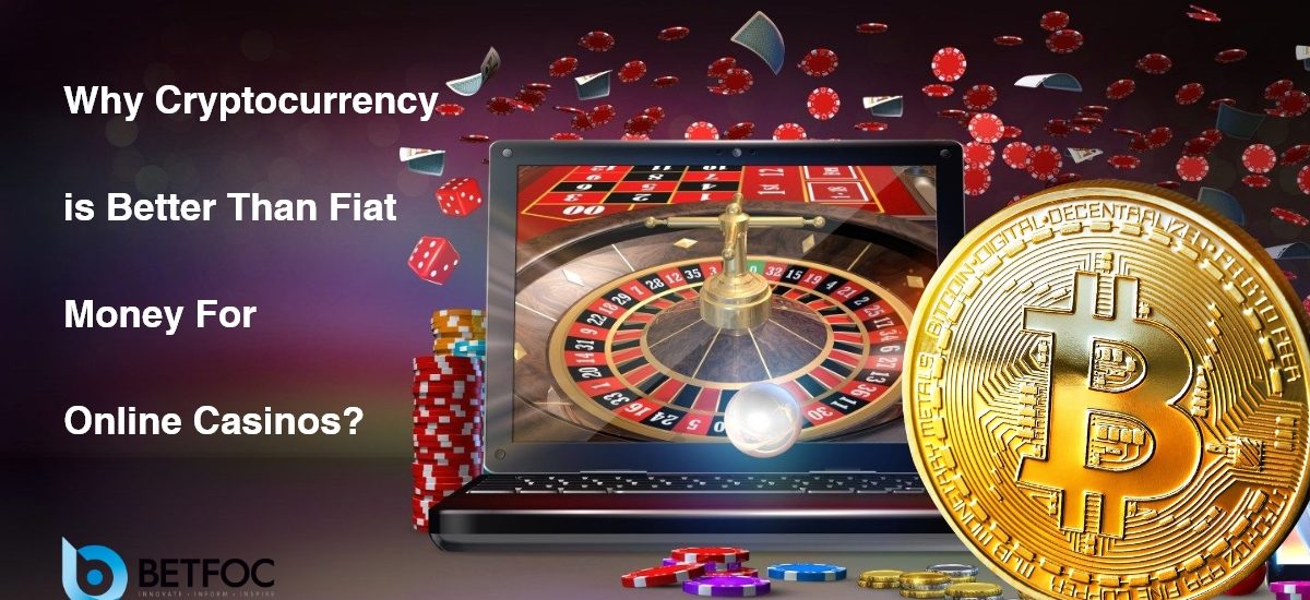 Why Cryptocurrency is Better Than Fiat Money For Online Casinos?