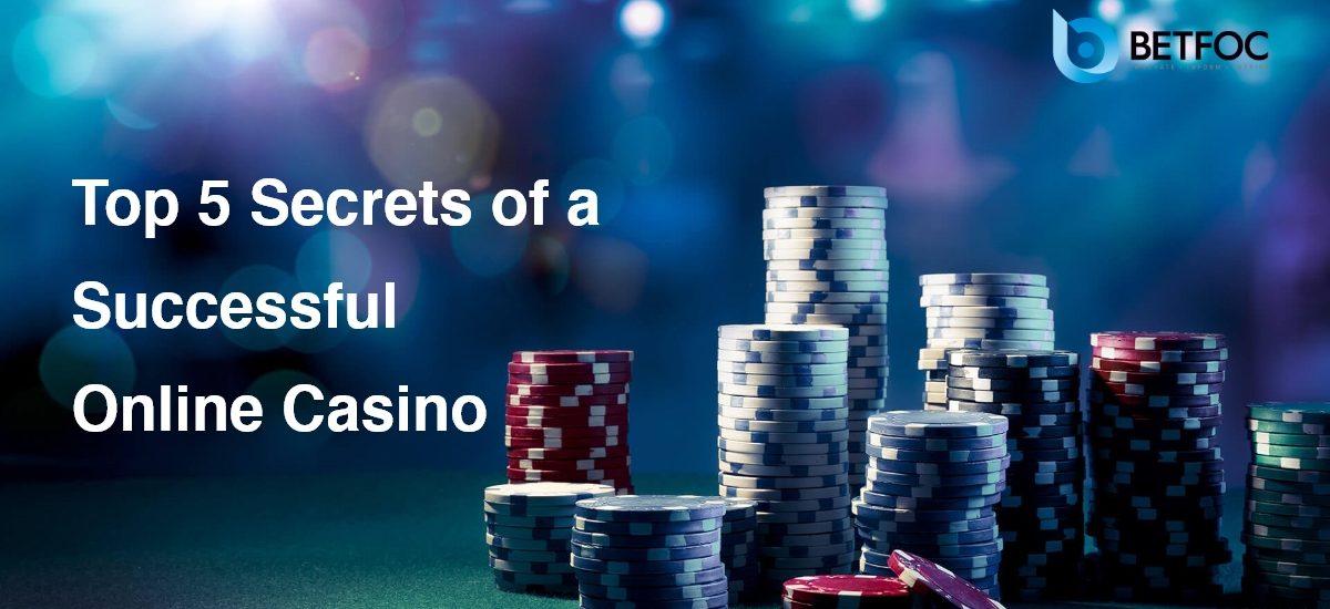 Top 5 Secrets of a Successful Online Casino in 2022